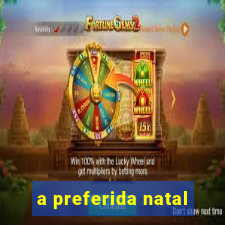 a preferida natal